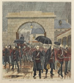 The Easter Holidays.-Arrival of Volunteers at the Victoria Barracks.