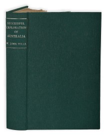 A Successful Exploration Through The Interior of Australia, From Melbourne To The Gulf Of Carpenteria. From The Journals And Letters Of William John Wills. Edited by his father, William Wills.